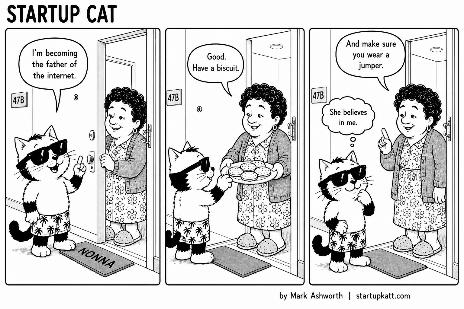 Startup Cat, in sunglasses, tells his elderly next-door neighbour Nonna he is becoming the father of the internet; she offers him a plate of biscuits and tells him to wear a jumper, and he is sure she believes in him.