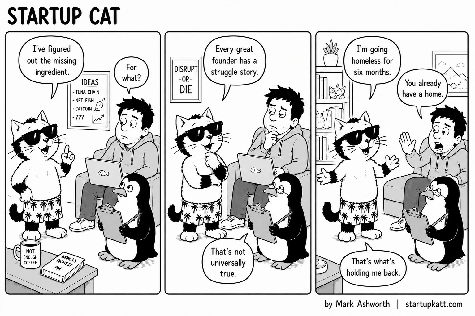 Startup Cat decides every great founder needs a struggle story and announces he will go homeless for six months; his human cofounder points out he already has a home.