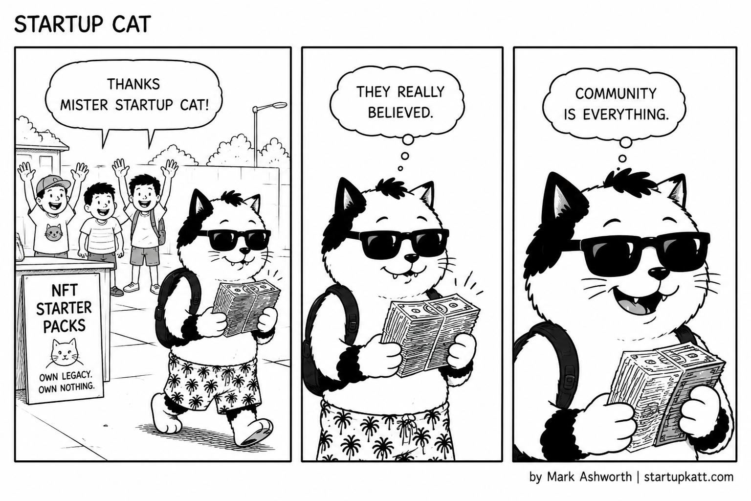 Three-panel Startup Cat strip. In panel one Startup Cat walks away from his NFT Starter Packs stand clutching a thick wad of cash while three children wave and call out, thanks Mister Startup Cat, past a sign reading Own Legacy. Own Nothing. In panel two he strides on, counting the money, thinking they really believed. In panel three, grinning as he holds the cash, he thinks community is everything.